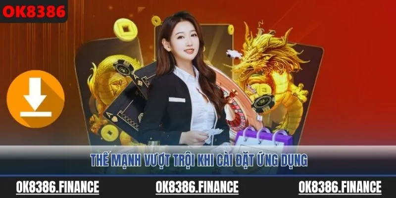 Thế mạnh vượt trội khi cài đặt ứng dụng