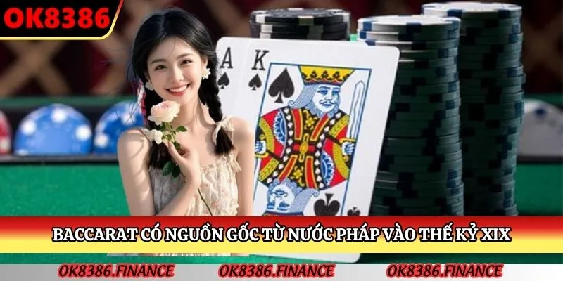 Baccarat có nguồn gốc từ nước Pháp vào thế kỷ XIX