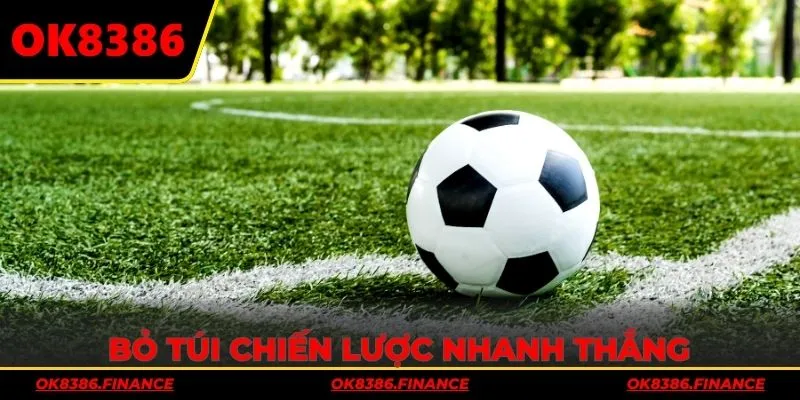 Bỏ túi chiến lược nhanh thắng