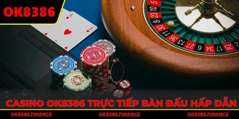 Casino OK8386 trực tiếp từng bàn đấu hấp dẫn