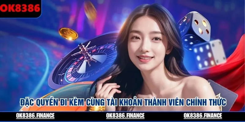Đặc quyền đi kèm cùng tài khoản thành viên chính thức