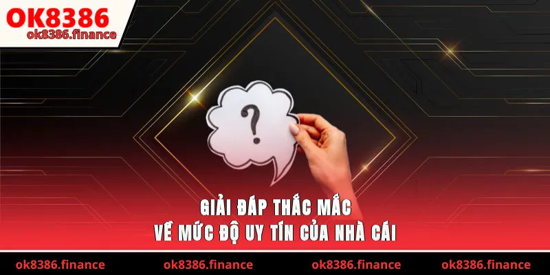 Giải đáp thắc mắc về mức độ uy tín của nhà cái