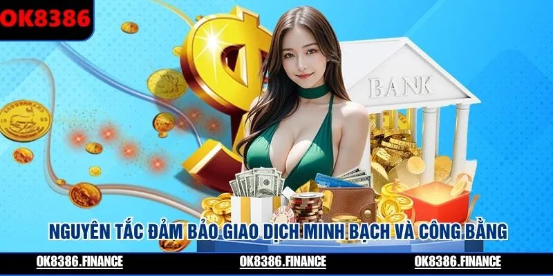 Nguyên tắc đảm bảo giao dịch minh bạch và công bằng