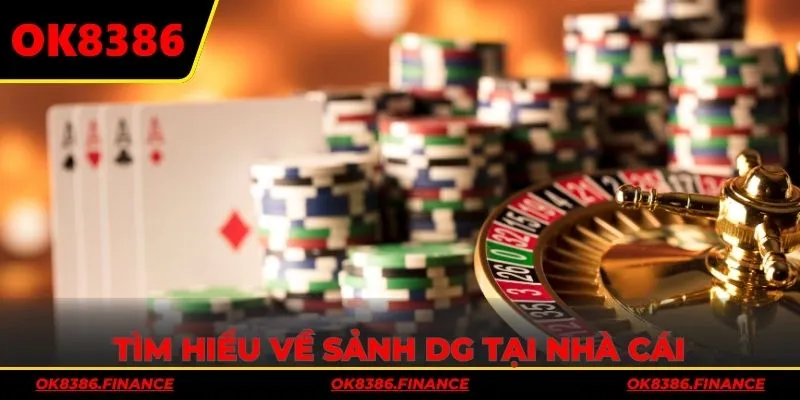 Tìm hiểu về sảnh DG tại nhà cái
