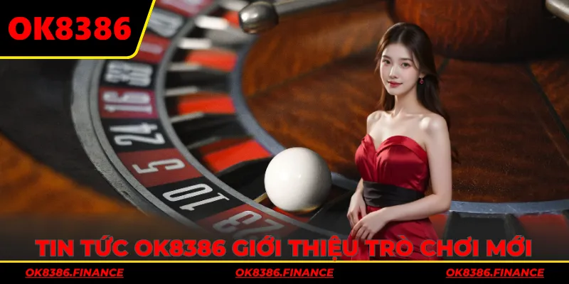 Tin tức OK8386 giới thiệu trò chơi mới